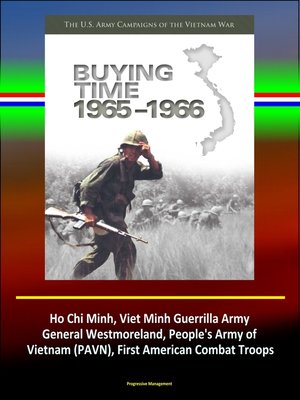 cover image of Buying Time 1965-1966--The U.S. Army Campaigns of the Vietnam War--Ho Chi Minh, Viet Minh Guerrilla Army, General Westmoreland, People's Army of Vietnam (PAVN), First American Combat Troops